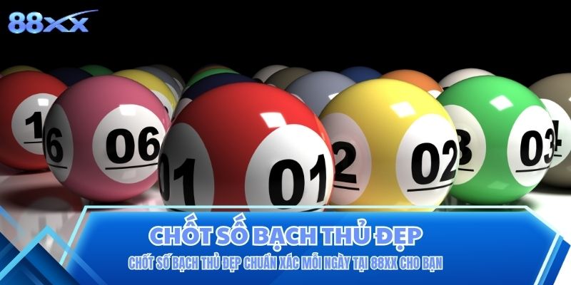 Chốt số bạch thủ đẹp chuẩn xác mỗi ngày tại 88XX cho bạn Chốt số bạch thủ đẹp chuẩn xác mỗi ngày tại 88XX cho bạn