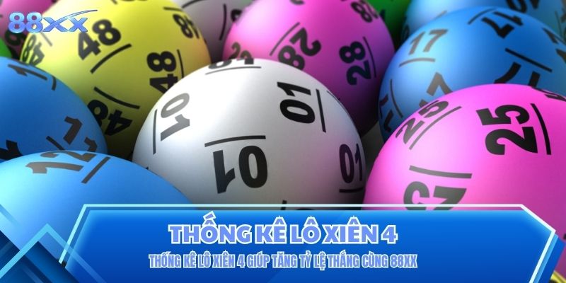 Thống Kê Lô Xiên 4 Giúp Tăng Tỷ Lệ Thắng Cùng 88XX Thống Kê Lô Xiên 4 Giúp Tăng Tỷ Lệ Thắng Cùng 88XX